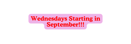 Wednesdays Starting in September